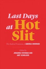 Last Days at Hot Slit - The Radical Feminism of Andrea Dworkin: The Radical Feminism of Andrea Dworkin hind ja info | Ühiskonnateemalised raamatud | kaup24.ee
