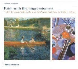 Paint with the Impressionists: A step-by-step guide to their methods and materials for today's artists цена и информация | Книги о питании и здоровом образе жизни | kaup24.ee