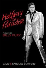 Halfway to Paradise: The Life of Billy Fury цена и информация | Биографии, автобиогафии, мемуары | kaup24.ee