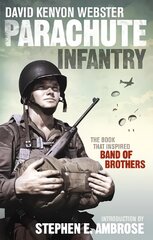 Parachute Infantry: The book that inspired Band of Brothers hind ja info | Ajalooraamatud | kaup24.ee