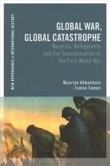 Global War, Global Catastrophe: Neutrals, Belligerents and the Transformations of the First World War hind ja info | Ajalooraamatud | kaup24.ee