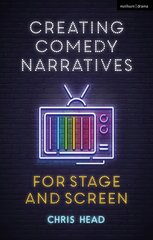 Creating Comedy Narratives for Stage and Screen: A Complete Guide to Stand-Up, Improv, Sketch and Sitcom hind ja info | Kunstiraamatud | kaup24.ee