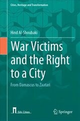 War Victims and the Right to a City: From Damascus to Zaatari 1st ed. 2022 hind ja info | Ajalooraamatud | kaup24.ee
