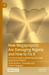 How Megaprojects Are Damaging Nigeria and How to Fix It: A Practical Guide to Mastering Very Large Government Projects 1st ed. 2022 hind ja info | Majandusalased raamatud | kaup24.ee