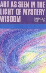 Art as Seen in the Light of Mystery Wisdom hind ja info | Usukirjandus, religioossed raamatud | kaup24.ee