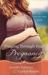 Praying Through Your Pregnancy - A Week-by-Week Guide: A Week-by-Week Guide Repackaged Edition цена и информация | Духовная литература | kaup24.ee