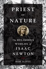 Priest of Nature: The Religious Worlds of Isaac Newton цена и информация | Исторические книги | kaup24.ee