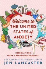 Welcome to the United States of Anxiety: Observations from a Reforming Neurotic hind ja info | Elulooraamatud, biograafiad, memuaarid | kaup24.ee