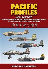 Pacific Profiles - Volume Two: Japanese Army Bombers, Transports & Miscellaneous New Guinea & the Solomons 1942-1944 hind ja info | Ajalooraamatud | kaup24.ee
