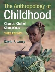 Anthropology of Childhood: Cherubs, Chattel, Changelings 3rd Revised edition hind ja info | Ühiskonnateemalised raamatud | kaup24.ee