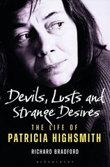 Devils, Lusts and Strange Desires: The Life of Patricia Highsmith цена и информация | Биографии, автобиогафии, мемуары | kaup24.ee