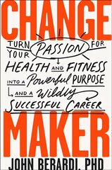 Change Maker: Turn Your Passion for Health and Fitness into a Powerful Purpose and a Wildly Successful Career цена и информация | Книги рецептов | kaup24.ee