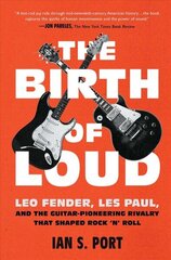 Birth of Loud: Leo Fender, Les Paul, and the Guitar-Pioneering Rivalry That Shaped Rock 'n' Roll цена и информация | Книги об искусстве | kaup24.ee