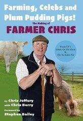 Farming, Celebs and Plum Pudding Pigs! The Making of Farmer Chris цена и информация | Биографии, автобиогафии, мемуары | kaup24.ee