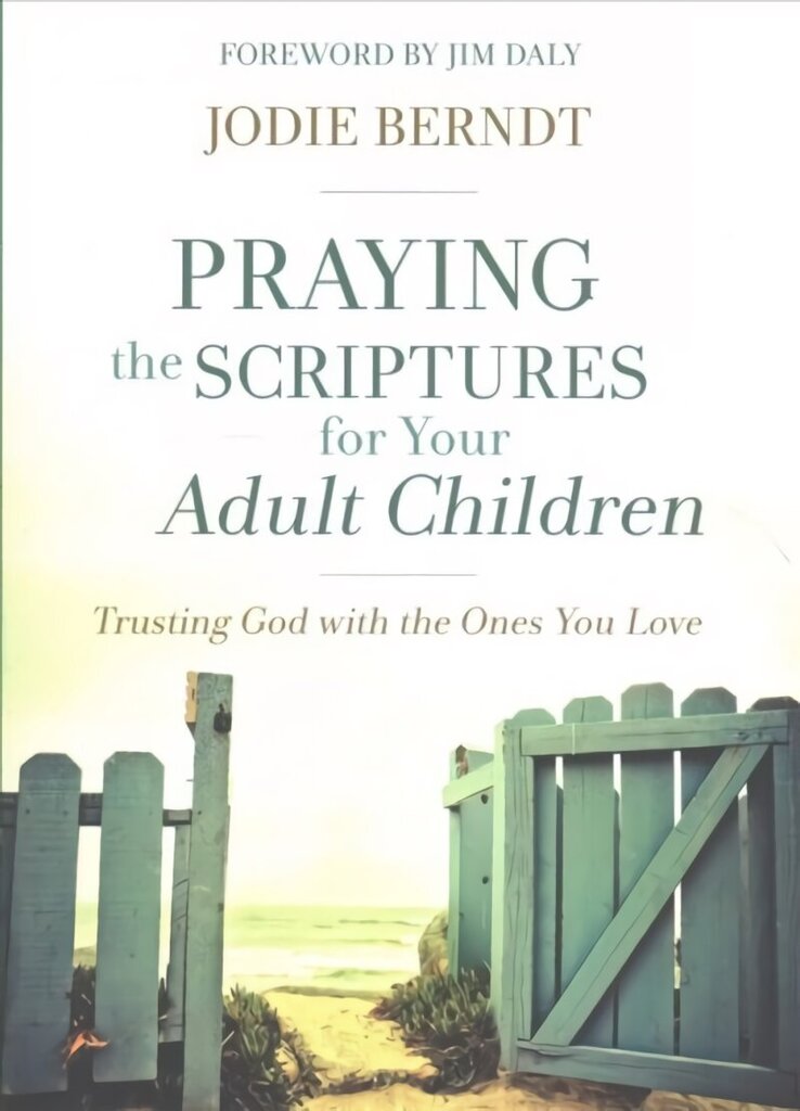 Praying the Scriptures for Your Adult Children: Trusting God with the Ones You Love hind ja info | Usukirjandus, religioossed raamatud | kaup24.ee