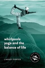 Whirlpools, Yoga and the Balance of Life: Travel Tales for the Adventurous Spirit цена и информация | Биографии, автобиогафии, мемуары | kaup24.ee