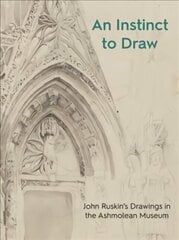 Instinct to Draw: John Ruskin's Drawings in the Ashmolean Museum hind ja info | Kunstiraamatud | kaup24.ee