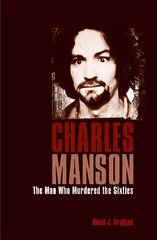 Charles Manson: The Man Who Murdered the Sixties цена и информация | Биографии, автобиогафии, мемуары | kaup24.ee