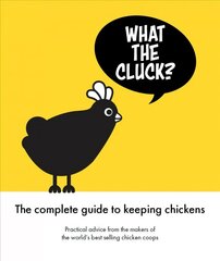 What the Cluck?: The Omlet guide to keeping chickens hind ja info | Ühiskonnateemalised raamatud | kaup24.ee