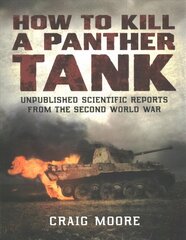 How to Kill a Panther Tank: Unpublished Scientific Reports from the Second World War hind ja info | Ühiskonnateemalised raamatud | kaup24.ee