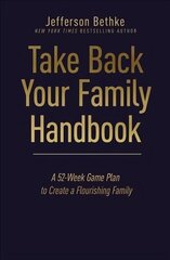 Take Back Your Family Handbook: A 52-Week Game Plan to Create a Flourishing Family hind ja info | Usukirjandus, religioossed raamatud | kaup24.ee