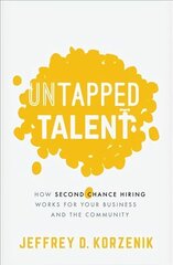 Untapped Talent: How Second Chance Hiring Works for Your Business and the Community цена и информация | Книги по экономике | kaup24.ee