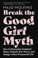 Break the Good Girl Myth: How to Dismantle Outdated Rules, Unleash Your Power, and Design a More Purposeful Life цена и информация | Самоучители | kaup24.ee