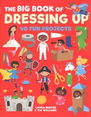 Big Book of Dressing Up: 40 Fun Projects To Make With Kids цена и информация | Книги о питании и здоровом образе жизни | kaup24.ee