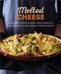 Melted Cheese: Gloriously Gooey Recipes, from Fondue to Grilled Cheese & Pasta Bake to Potato Gratin цена и информация | Книги рецептов | kaup24.ee