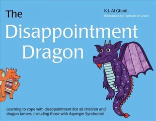 Disappointment Dragon: Learning to cope with disappointment (for all children and dragon tamers, including those with Asperger syndrome) цена и информация | Книги для подростков и молодежи | kaup24.ee