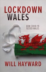 Lockdown Wales: How Covid-19 Tested Wales hind ja info | Elulooraamatud, biograafiad, memuaarid | kaup24.ee