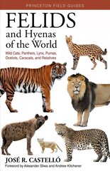 Felids and Hyenas of the World: Wildcats, Panthers, Lynx, Pumas, Ocelots, Caracals, and Relatives цена и информация | Энциклопедии, справочники | kaup24.ee
