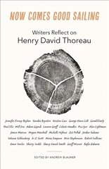 Now Comes Good Sailing: Writers Reflect on Henry David Thoreau цена и информация | Исторические книги | kaup24.ee