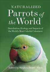 Naturalized Parrots of the World: Distribution, Ecology, and Impacts of the World's Most Colorful Colonizers цена и информация | Книги о питании и здоровом образе жизни | kaup24.ee