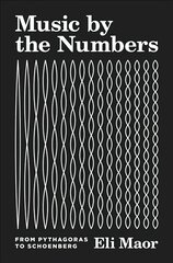 Music by the Numbers: From Pythagoras to Schoenberg цена и информация | Книги по экономике | kaup24.ee