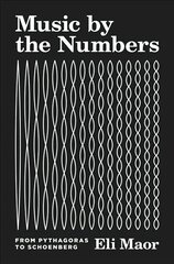 Music by the Numbers: From Pythagoras to Schoenberg hind ja info | Majandusalased raamatud | kaup24.ee