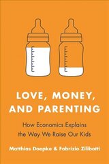 Love, Money, and Parenting: How Economics Explains the Way We Raise Our Kids цена и информация | Книги по экономике | kaup24.ee