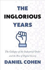 Inglorious Years: The Collapse of the Industrial Order and the Rise of Digital Society цена и информация | Книги по экономике | kaup24.ee