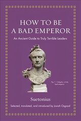 How to Be a Bad Emperor: An Ancient Guide to Truly Terrible Leaders hind ja info | Ajalooraamatud | kaup24.ee