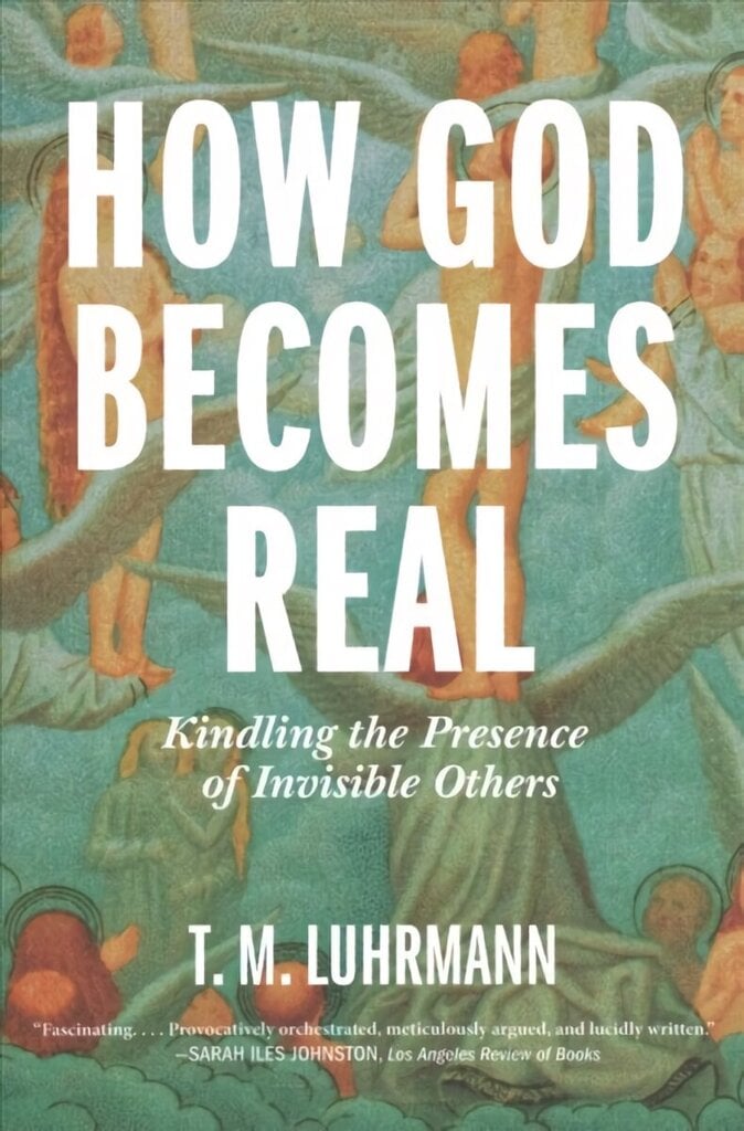 How God Becomes Real: Kindling the Presence of Invisible Others цена и информация | Usukirjandus, religioossed raamatud | kaup24.ee