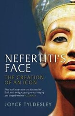Nefertiti's Face: The Creation of an Icon Main hind ja info | Ajalooraamatud | kaup24.ee
