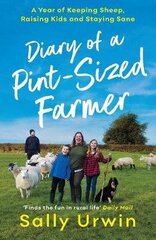 Diary of a Pint-Sized Farmer: A Year of Keeping Sheep, Raising Kids and Staying Sane Main hind ja info | Elulooraamatud, biograafiad, memuaarid | kaup24.ee