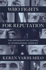 Who Fights for Reputation: The Psychology of Leaders in International Conflict цена и информация | Книги по социальным наукам | kaup24.ee