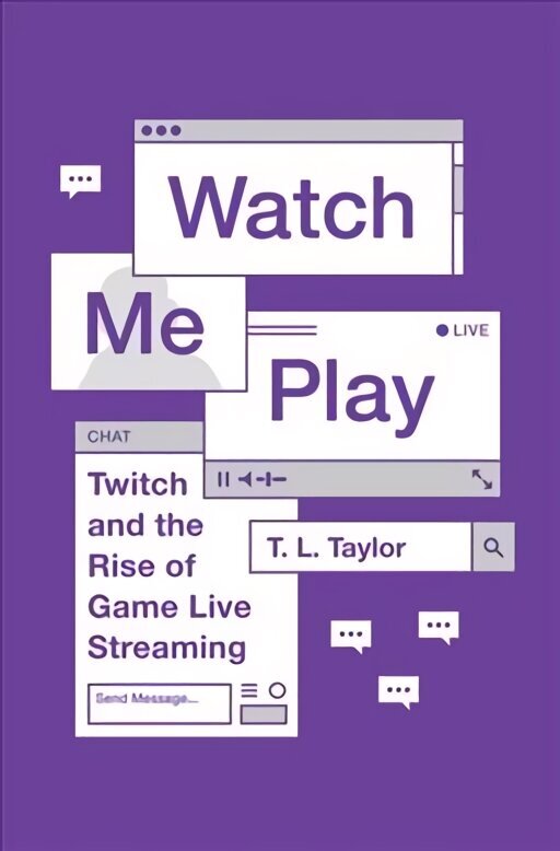 Watch Me Play: Twitch and the Rise of Game Live Streaming hind ja info | Ühiskonnateemalised raamatud | kaup24.ee