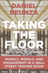 Taking the Floor: Models, Morals, and Management in a Wall Street Trading Room цена и информация | Книги по социальным наукам | kaup24.ee