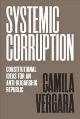 Systemic Corruption: Constitutional Ideas for an Anti-Oligarchic Republic hind ja info | Ajalooraamatud | kaup24.ee