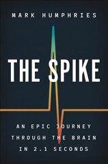 Spike: An Epic Journey Through the Brain in 2.1 Seconds hind ja info | Entsüklopeediad, teatmeteosed | kaup24.ee