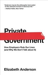Private Government: How Employers Rule Our Lives (and Why We Don't Talk about It) hind ja info | Ajalooraamatud | kaup24.ee