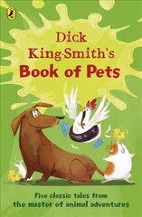 Dick King-Smith's Book of Pets: Five classic tales from the master of animal adventures hind ja info | Noortekirjandus | kaup24.ee