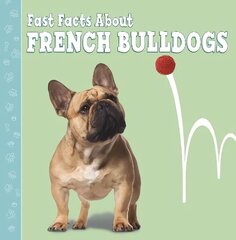 Fast Facts About French Bulldogs цена и информация | Книги для подростков и молодежи | kaup24.ee